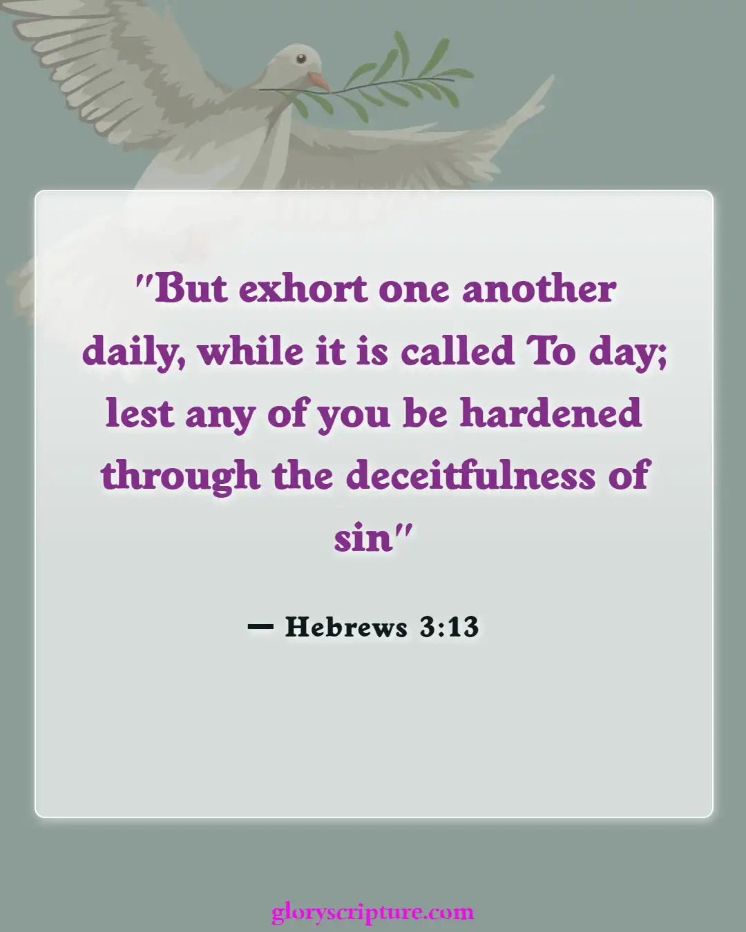 Bible verses About Encouraging One Another (Hebrews 3:13)