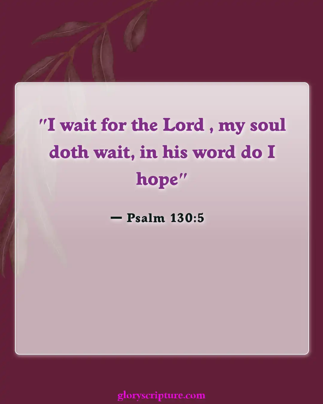 Bible Verses About Letting Go Of Things You Can’t Control (Psalm 130:5)