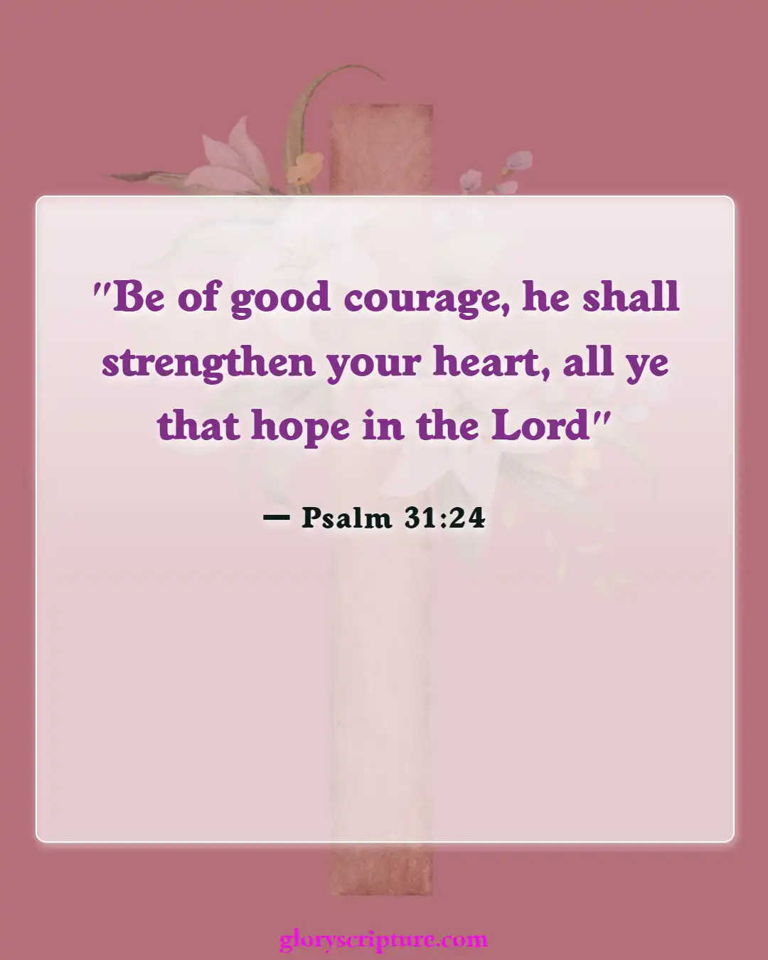 Bible verses About Encouraging One Another (Psalm 31:24)