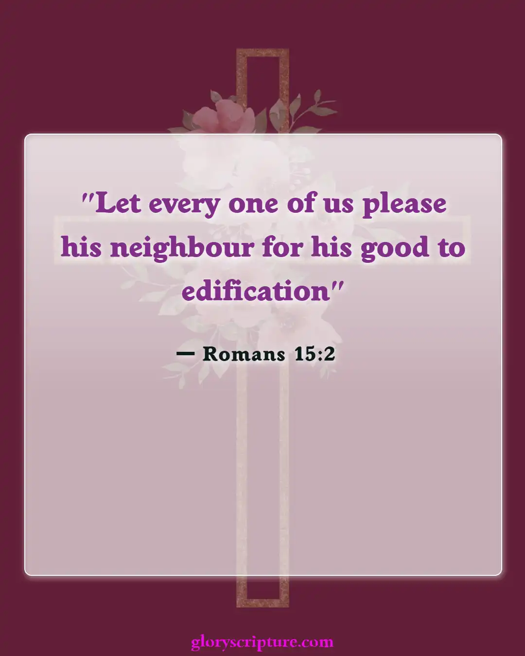 Bible verses About Encouraging One Another (Romans 15:2)